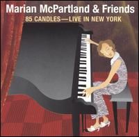 Marian McPartland & Friends - 85 Candles: Live In New York