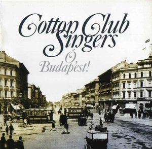Cotton Club Singers – Ó, Budapest! (CD)