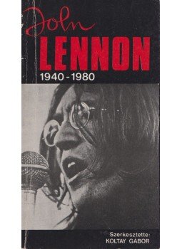 John Lennon - Koltay Gábor: John Lennon 1940-1980