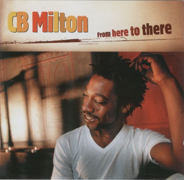 Cb Milton – From Here To There (CD)