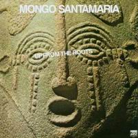 Mongo Santamaria - Up From The Roots