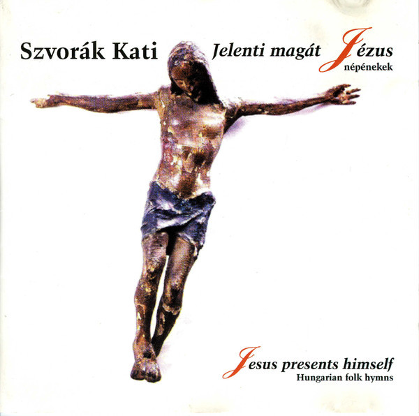 Szvorák Katalin - Jelenti Magát Jézus: Magyar Népdalok És Népénekek